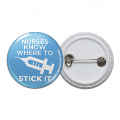 Nurses Know Where To Stick It Pinback Button