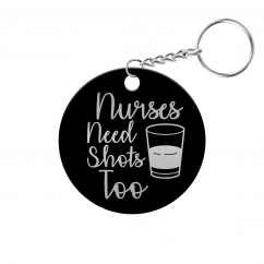 Nurses Need Shots Too Circle Keychain